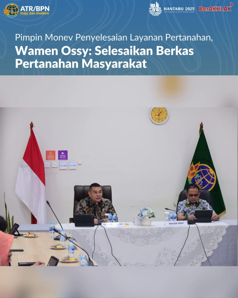 Pimpin Monev Penyelesaian Layanan Pertanahan, Wamen Ossy: Selesaikan Berkas Pertanahan Masyarakat